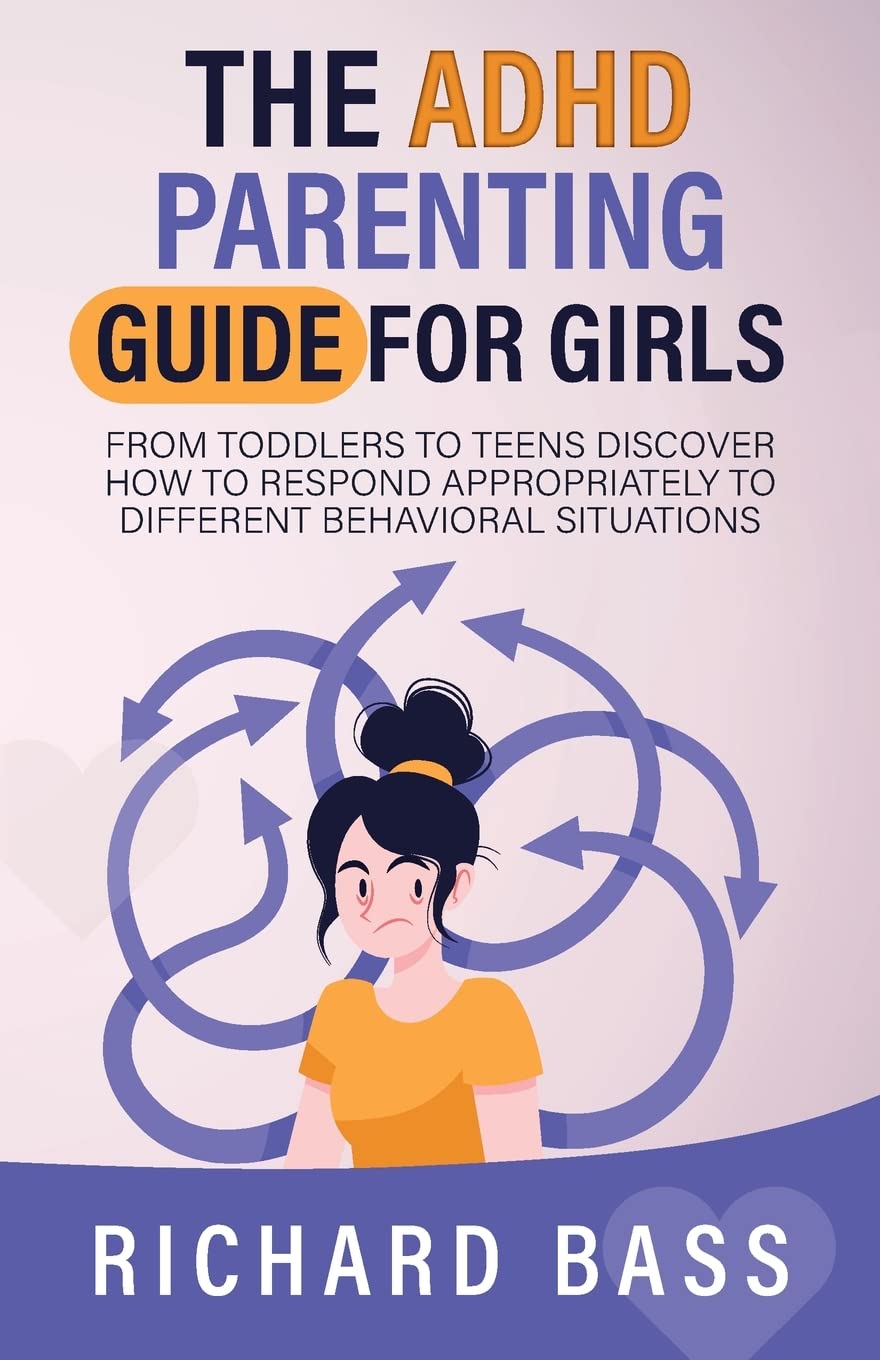 The ADHD Parenting Guide for Girls: From Toddlers to Teens Discover How to Respond Appropriately to Different Behavioral Situations - Spiral Circle