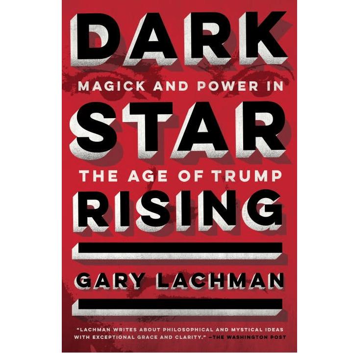 Dark Star Rising: Magick and Power in the Age of Trump - Spiral Circle