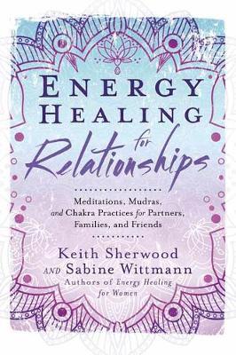 Energy Healing for Relationships | Meditations, Mudras, and Chakra Practices for Partners, Families, and Friends - Spiral Circle