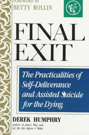 Final Exit | The Practicalities of Self-Deliverance and Assisted Suicide for the Dying - Spiral Circle
