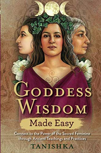 Goddess Wisdom Made Easy | Connect to the Power of the Sacred Feminine through Ancient Teachings and Practices - Spiral Circle