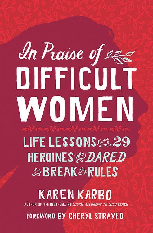 In Praise of Difficult Women: Life Lessons From 29 Heroines - Spiral Circle