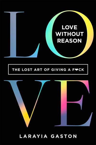 Love Without Reason: The Lost Art of Giving a F*ck - Spiral Circle