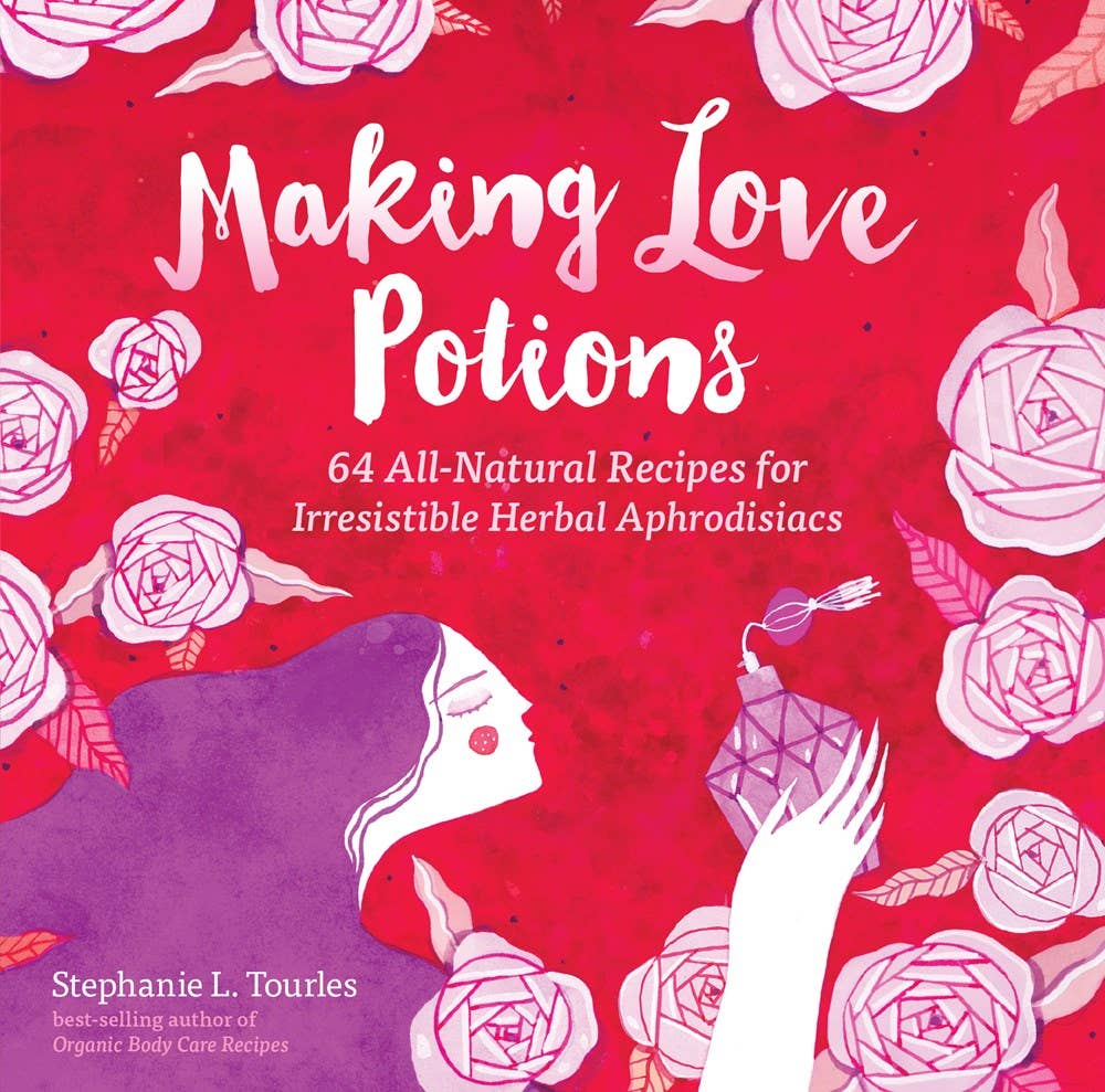 Making Love Potions: 64 All-Natural Recipes - Spiral Circle