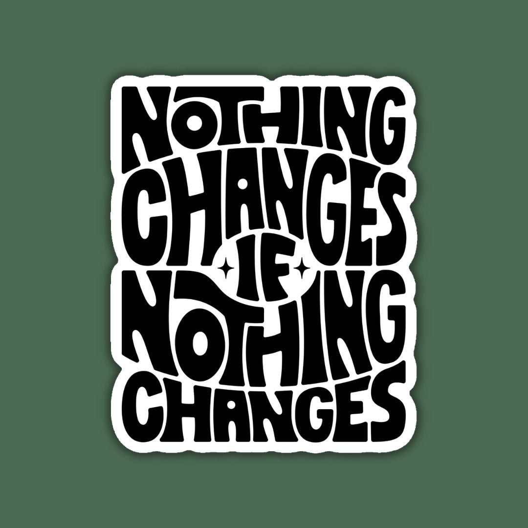 Nothing Changes if Nothing Changes Sticker - Spiral Circle