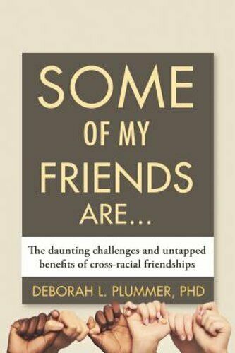 Some of My Friends Are...: The Daunting Challenges and Untapped Benefits of Cross-Racial Friendships - Spiral Circle
