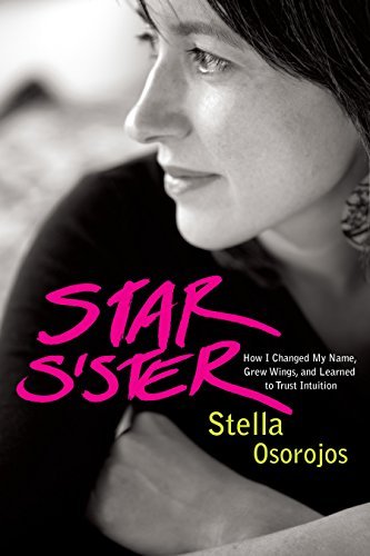 Star Sister: How I Changed My Name, Grew Wings , and Learned to Trust Intuition - Spiral Circle