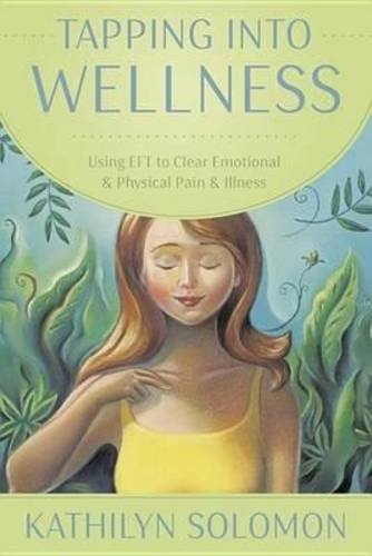 Tapping Into Wellness: Using EFT to Clear Emotional & Physical Pain & Illness - Spiral Circle