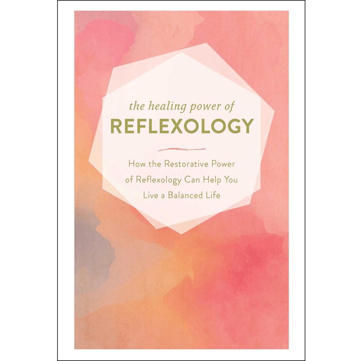 The Healing Power of Reflexology: How the Restorative Power of Reflexology Can Help You Live a Balanced Life - Spiral Circle