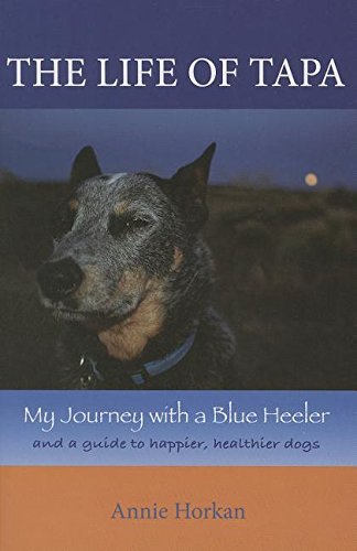 The Life of Tapa: My Journey with a Blue Heeler: a Guide to Healthier, Happier Dogs - Spiral Circle