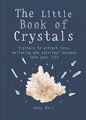 The Little Book of Crystals: Crystals to Attract Love, Wellbeing and Spiritual Harmony into Your Life - Spiral Circle