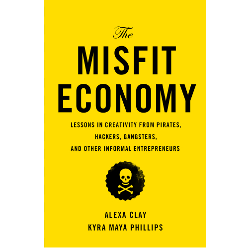 The Misfit Economy | Lessons in Creativity from Pirates, Hackers, Gangsters and Other Informal Entrepreneurs - Spiral Circle