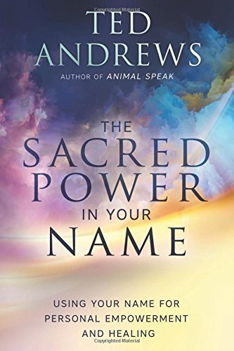 The Sacred Power in Your Name: Using Your Name for Personal Empowerment and Healing - Spiral Circle