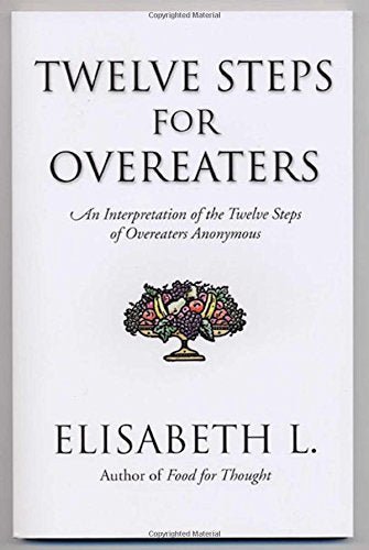 Twelve Steps for Overeaters: An Interpretation of the Twelve Steps of Overeaters Anonymous - Spiral Circle