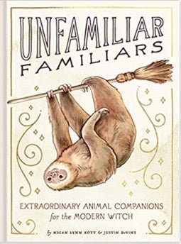 Unfamiliar Familiars | Extraordinary Animal Companions for the Modern Witch - Spiral Circle