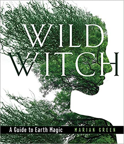 Wild Witch: A Guide to Earth Magic - Spiral Circle