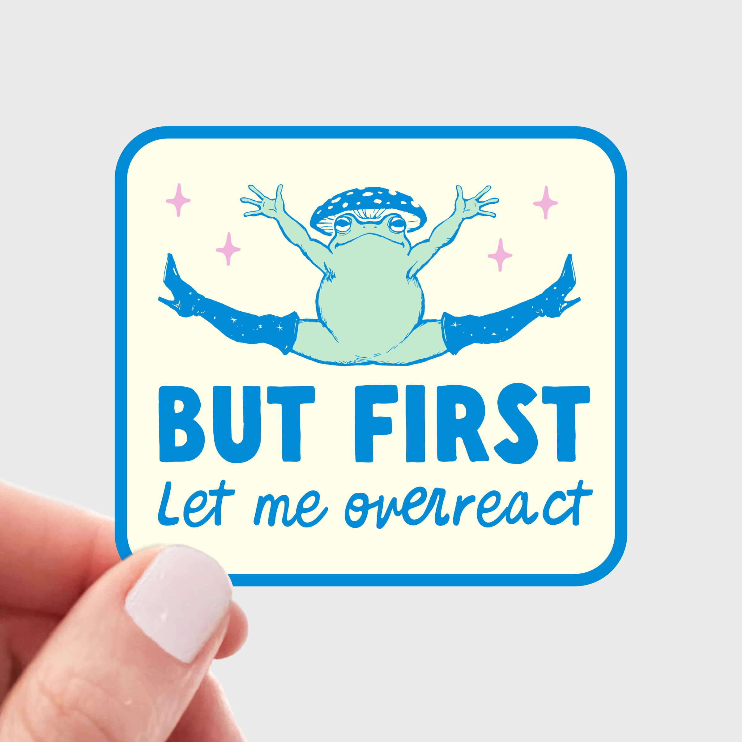But First Let Me Overreact Sticker