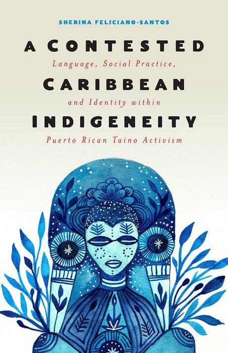 A Contested Caribbean Indigeneity: Language, Social Practice, and Identity within Puerto Rican TaÃ­no Activism - Spiral Circle