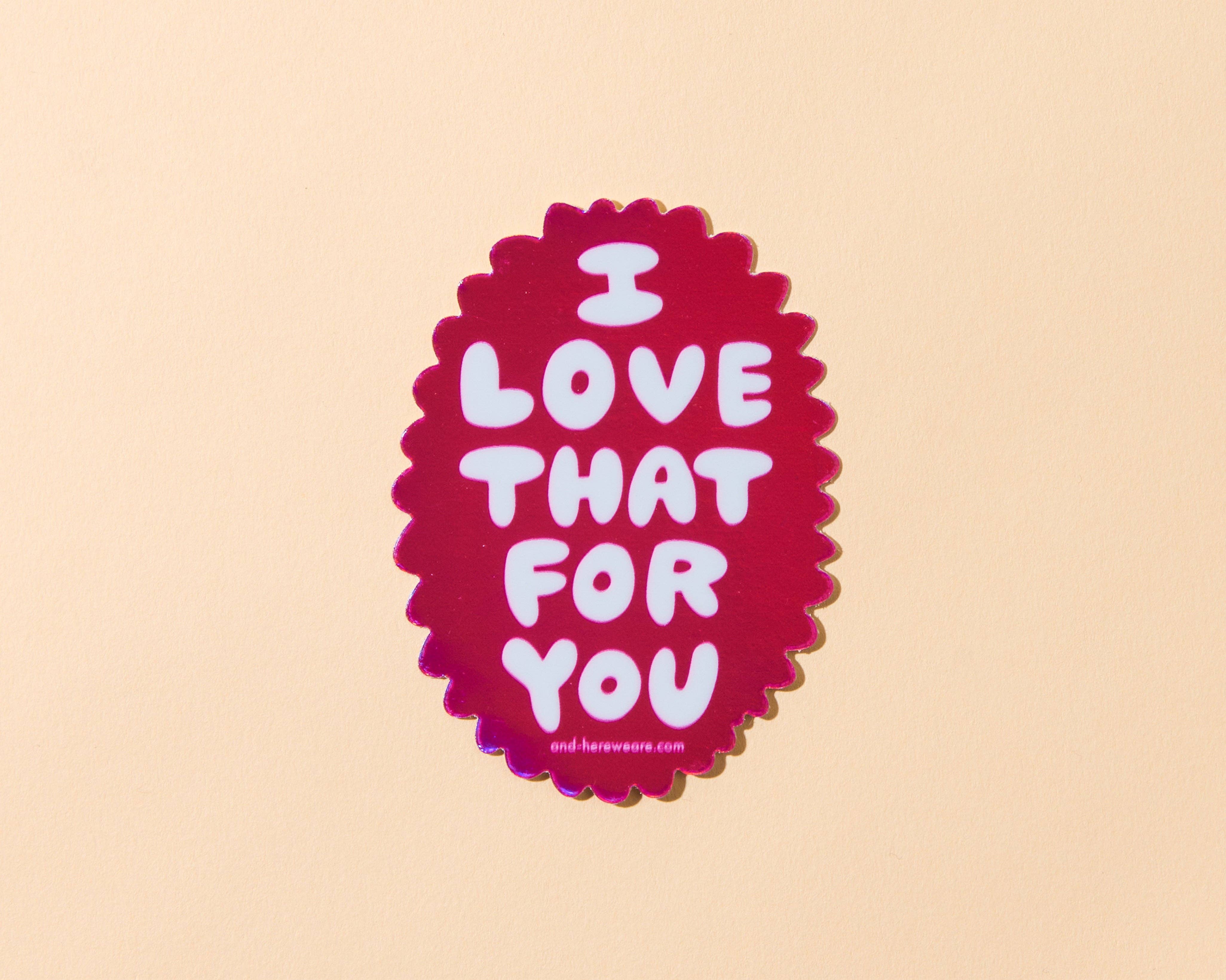Vinyl Holographic Sticker—Love That for You (Sweet)