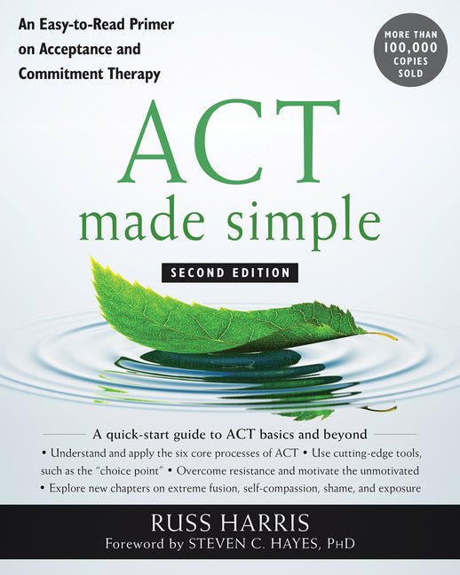 ACT Made Simple: An Easy - To - Read Primer on Acceptance and Commitment Therapy (Second Edition, Revised) - Spiral Circle