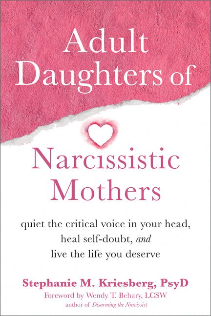 Adult Daughters of Narcissistic Mothers: Quiet the Critical Voice in Your Head, Heal Self - Doubt, and Live the Life You Deserve - Spiral Circle