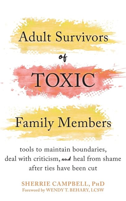 Adult Survivors of Toxic Family Members: Tools to Maintain Boundaries, Deal with Criticism, and Heal from Shame After Ties Have Been Cut - Spiral Circle