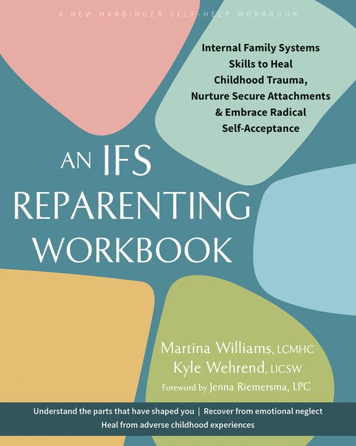 An Ifs Reparenting Workbook: Internal Family Systems Skills to Heal Childhood Trauma, Nurture Secure Attachments, and Embrace Radical Self - Acceptance - Spiral Circle