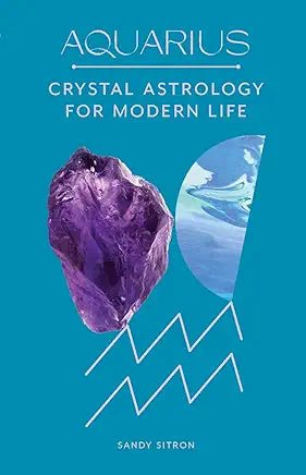 Aquarius: Crystal Astrology for Modern Life - Spiral Circle
