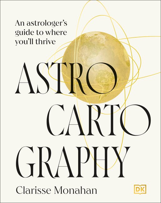 Astrocartography: An Astrologer's Guide to Where You'll Thrive - Spiral Circle