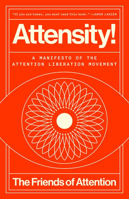 Attensity!: A Manifesto of the Attention Liberation Movement - Spiral Circle
