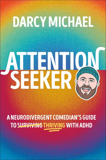 Attention Seeker: A Neurodivergent Comedian's Guide to Thriving with ADHD - Spiral Circle