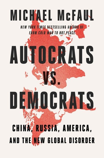 Autocrats vs. Democrats: China, Russia, America, and the New Global Disorder - Spiral Circle