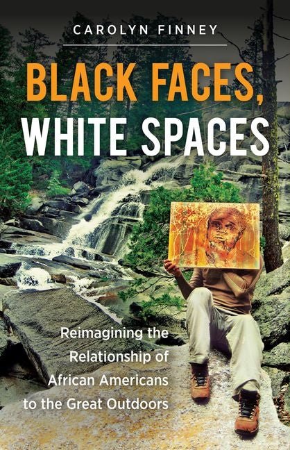 Black Faces, White Spaces: Reimagining the Relationship of African Americans to the Great Outdoors - Spiral Circle