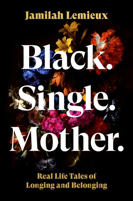 Black. Single. Mother.: Real Life Tales of Longing and Belonging - Spiral Circle