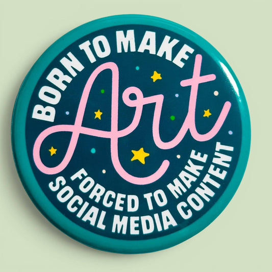 Born To Make Art Forced To Make Content (Button or Magnet!) - Spiral Circle