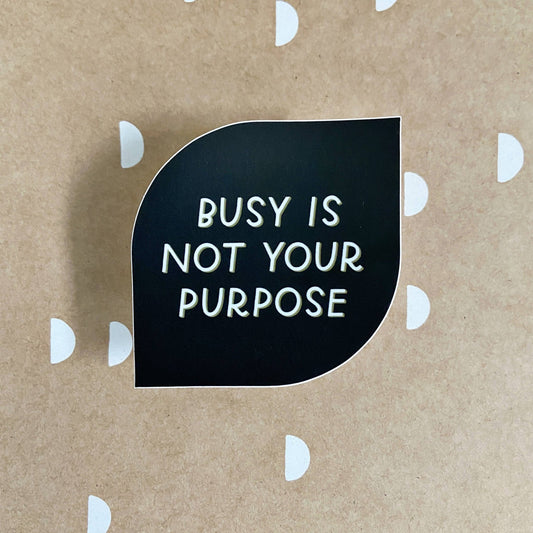 Busy Is Not Your Purpose Sticker - Spiral Circle