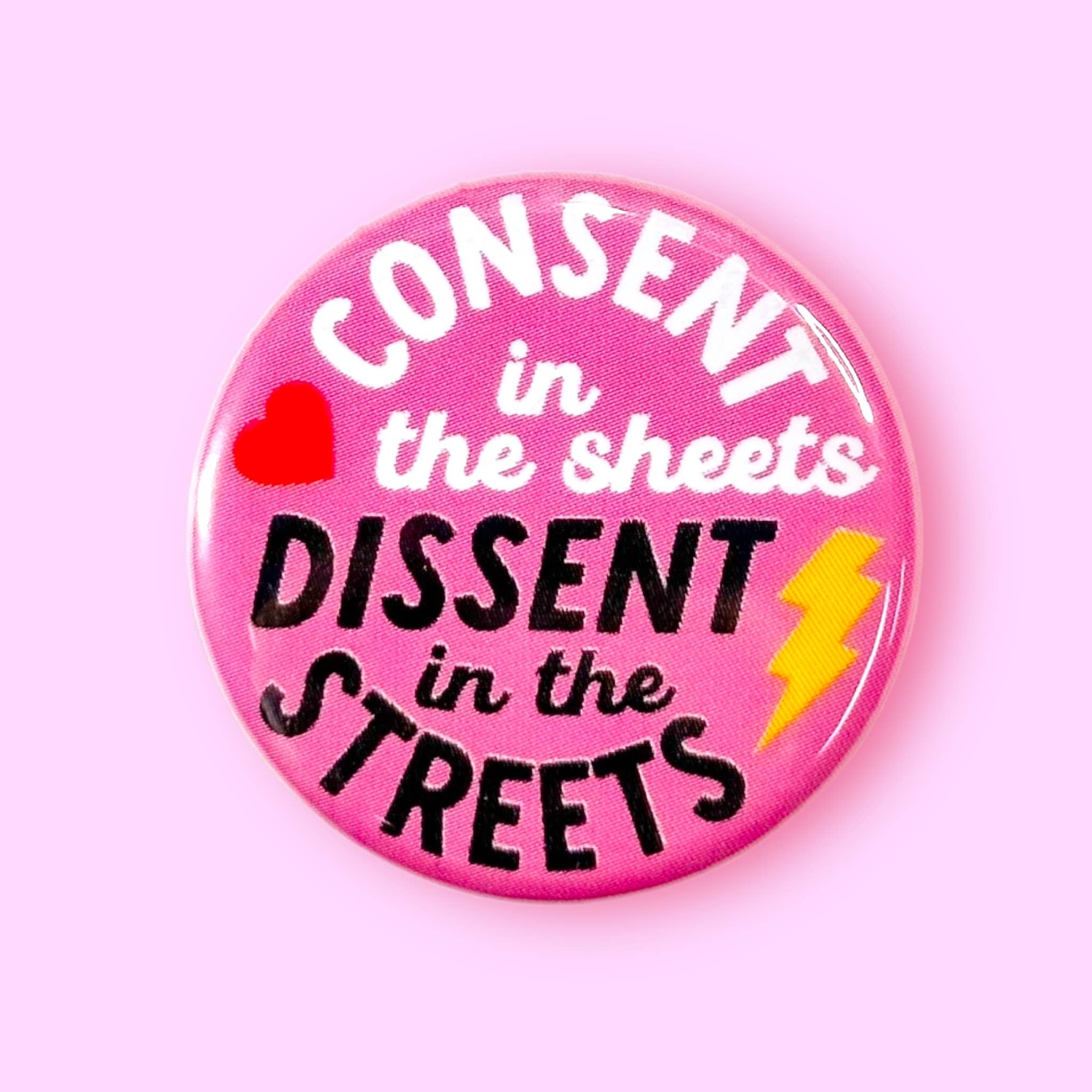 Consent in the Sheets, Dissent in the Streets (Button) - Spiral Circle
