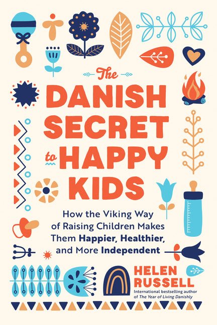 Danish Secret to Happy Kids: How the Viking Way of Raising Children Makes Them Happier, Healthier, and More Independent - Spiral Circle