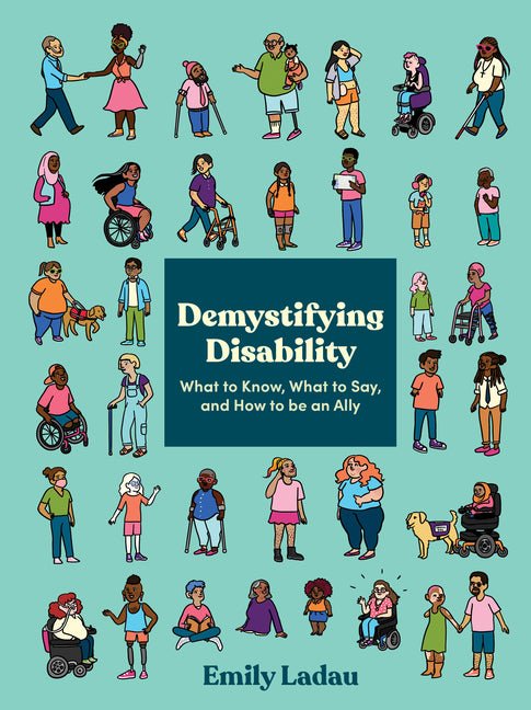 Demystifying Disability: What to Know, What to Say, and How to Be an Ally - Spiral Circle
