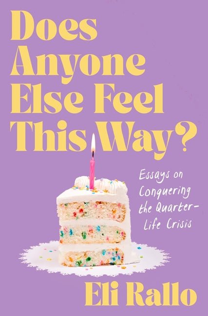 Does Anyone Else Feel This Way?: Essays on Conquering the Quarter - Life Crisis - Spiral Circle