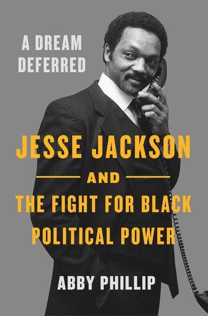 Dream Deferred: Jesse Jackson and the Fight for Black Political Power - Spiral Circle