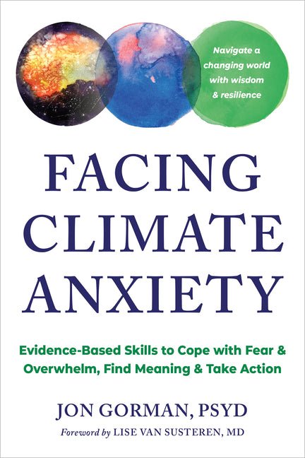 Facing Climate Anxiety: Evidence - Based Skills to Cope with Fear and Overwhelm, Find Meaning, and Take Action - Spiral Circle