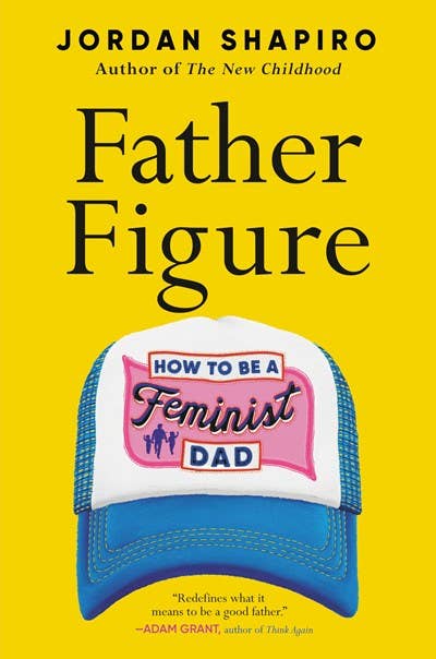 Father Figure: How to Be a Feminist Dad - Spiral Circle