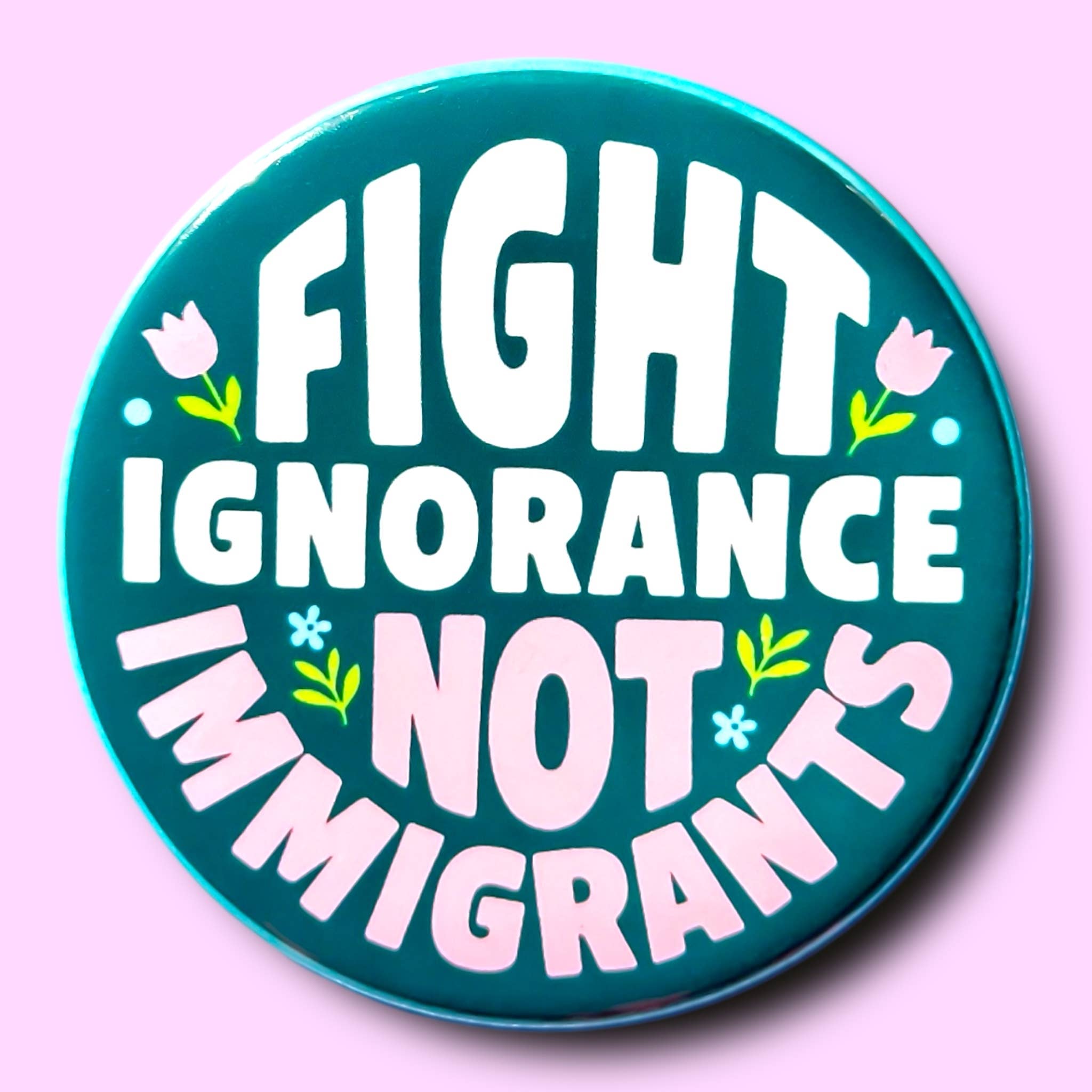 Fight Ignorance Not Immigrants (Button or Magnet!) - Spiral Circle
