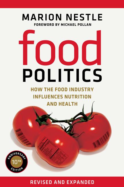 Food Politics: How the Food Industry Influences Nutrition and Health Volume 3 (First Edition, Revised and Expanded Tenth Anniversary) - Spiral Circle