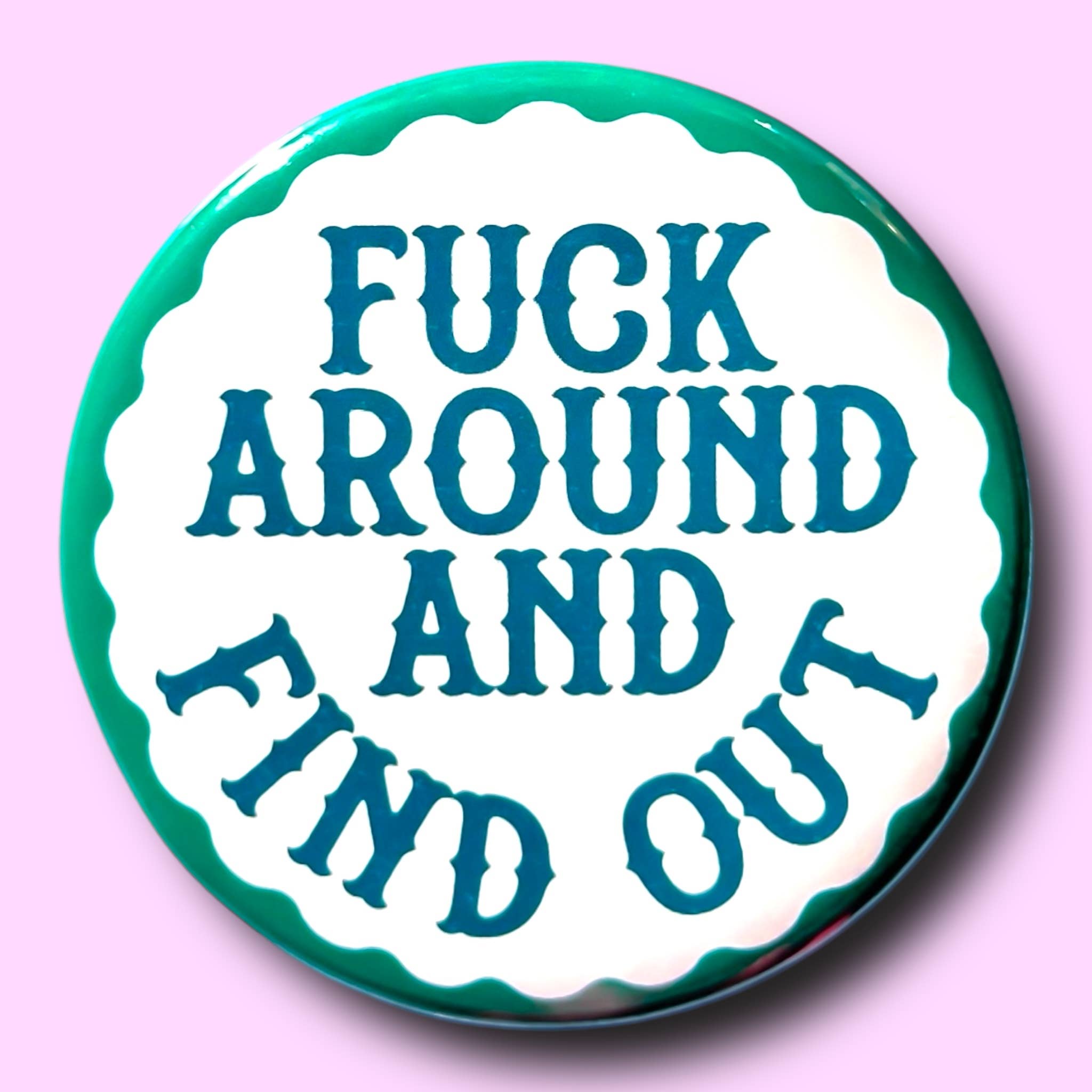 Fuck Around and Find Out (Button or Magnet!) - Spiral Circle