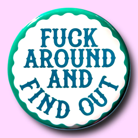 Fuck Around and Find Out (Button or Magnet!) - Spiral Circle