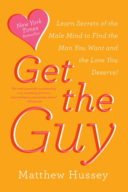 Get the Guy: Learn Secrets of the Male Mind to Find the Man You Want and the Love You Deserve - Spiral Circle