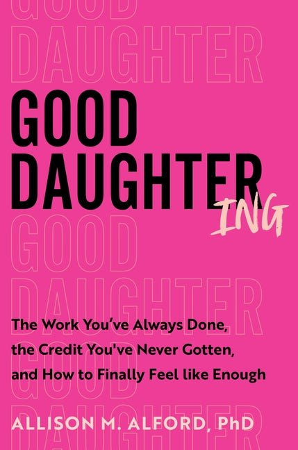 Good Daughtering: The Work You've Always Done, the Credit You've Never Gotten, and How to Finally Feel Like Enough - Spiral Circle