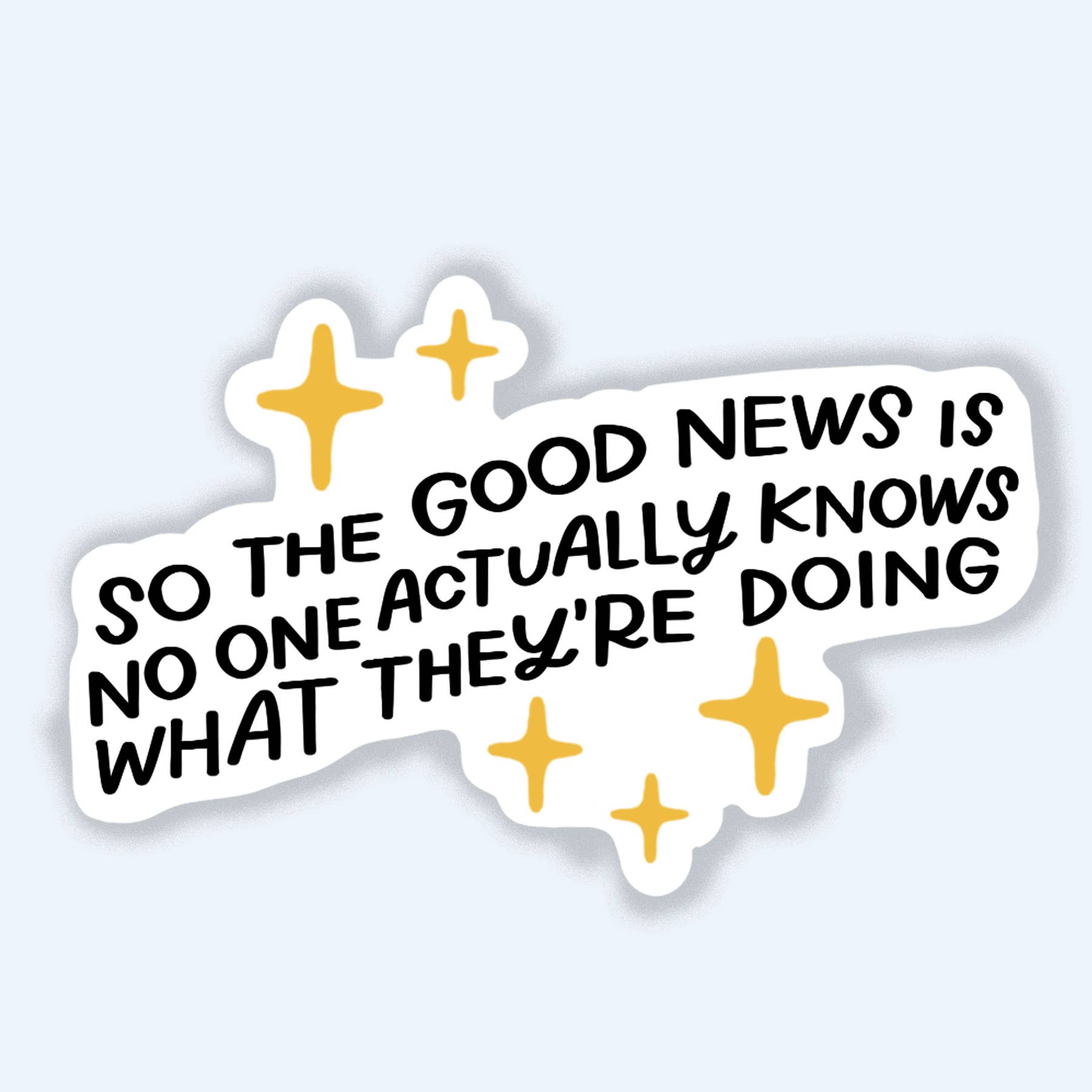 Good News Is No One Knows What They're Doing Sticker - Spiral Circle